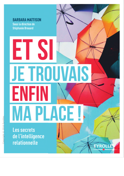 Et si je trouvais enfin ma place Les secrets de lintelligence relationnelle