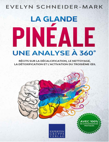 La glande pinéale – Une analyse à 360° Récits sur la décalcification, le nettoyage, la détoxification et l’activation du...